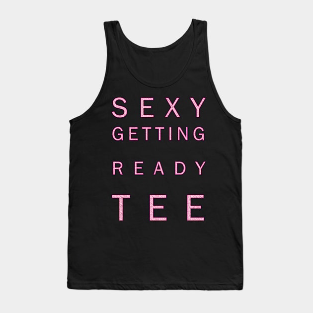 Its the sexy getting-ready tee Tank Top by JessJ